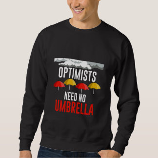 Optimists Need No Umbrella Sweatshirt