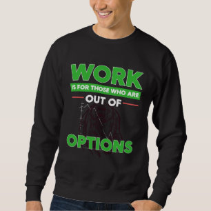 Option Trader Stock Market Investor Options Tradin Sweatshirt