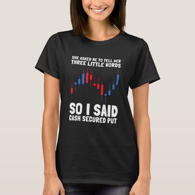 Options Trading Cash Secured Puts Future Forex Opt T-Shirt (Front)