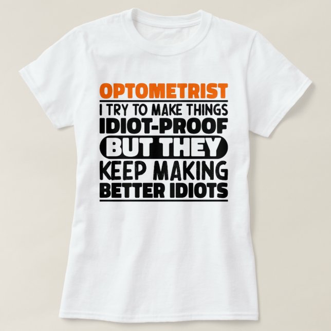 Optometrist I Try To Make Things Funny Sayings  T-Shirt (Design Front)