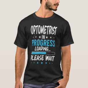 Optometrist in Progress T-Shirt