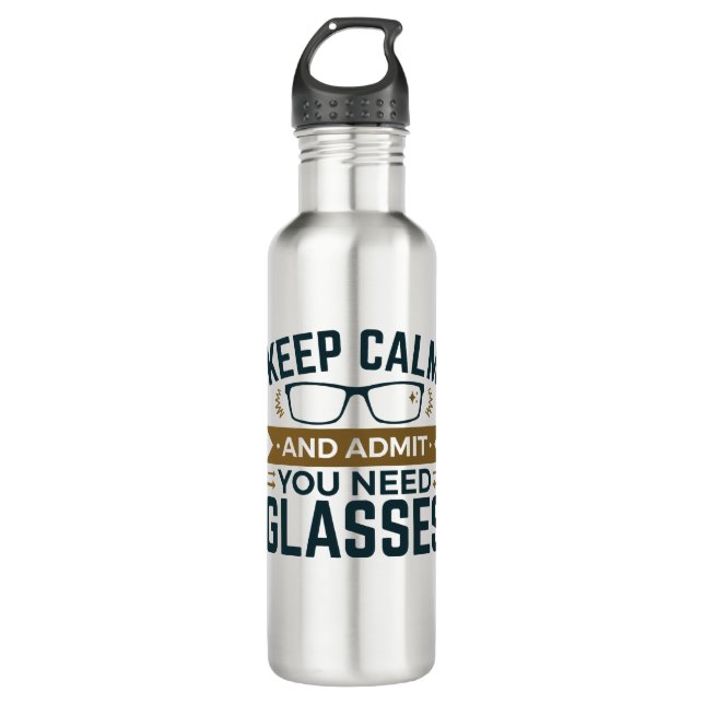 Optometrist Keep Calm Admit You Need Glasses 710 Ml Water Bottle (Front)