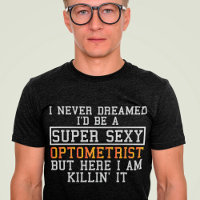 Optometrist Never Dreamed Funny Optometry