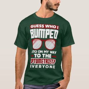 Optometrist Optician Optometry Ophthalmologist Fun T-Shirt