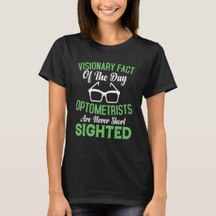 Optometrists Are Never Short Sighted Eyeglasses Ey T-Shirt