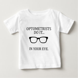 Optometrists do it... in your eye. baby T-Shirt