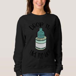 Optometry Eye Drop It Like It's Hot Optometrist Li Sweatshirt