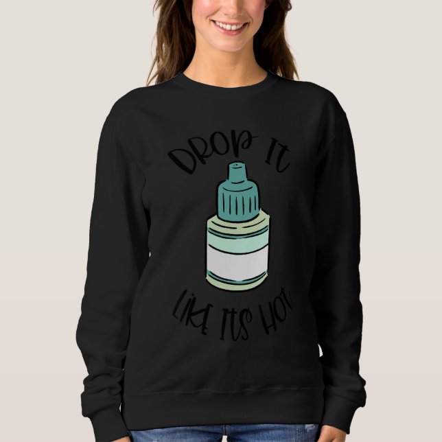 Optometry Eye Drop It Like It's Hot Optometrist Li Sweatshirt (Front)
