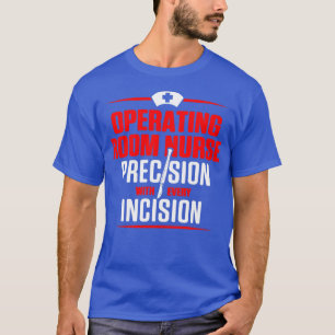 OR Operating Room Nurse Incision Nursing RN print T-Shirt