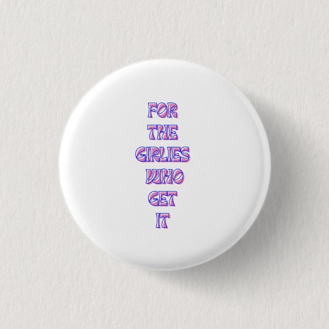 or the Girlies That Get It – Trendy Relatable Quot 3 Cm Round Badge (Front)