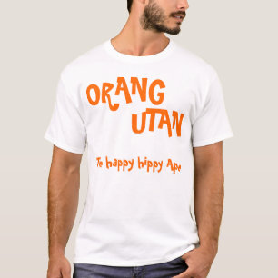 ORANG , UTAN, The happy hippy Ape T-Shirt