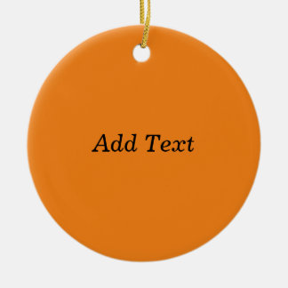 Orange Create Your Own Add Text Custom Ceramic Ornament
