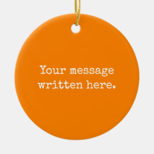 Orange Custom Your Text Here Personalised Quote Ceramic Ornament