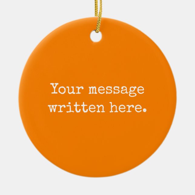 Orange Custom Your Text Here Personalised Quote Ceramic Ornament (Front)
