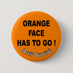 Orange face has to go ! / Anti-Trump, 6 Cm Round Badge