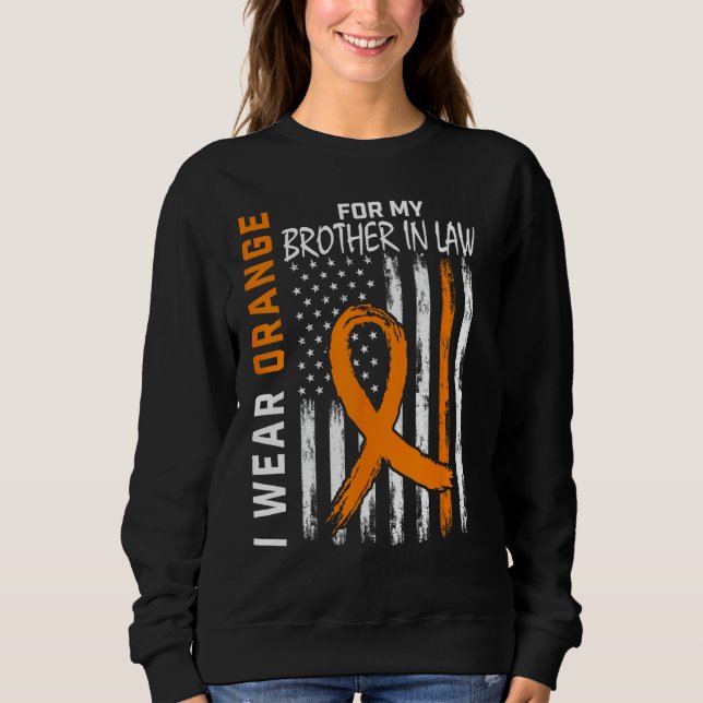 Orange For My Brother In Law Leukaemia Awareness F Sweatshirt (Front)