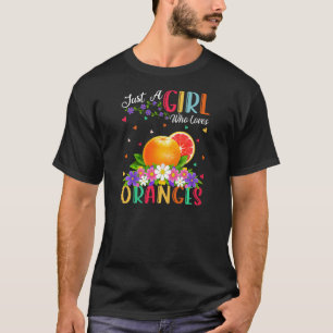 Orange Fruit Just A Girl Who Loves Oranges T-Shirt