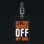 Orange Funny Get Your Hands OFF Luggage Tag<br><div class="desc">Perfect for the weary traveller waiting at the baggage claim with a common colour or style of suitcase! A humourous way to identify your luggage and keep other's hands off it! Bright, eye catching orange coloured block letters are bold in colour and the message they deliver! Other colours available in...</div>