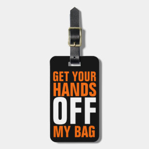 Orange Funny Get Your Hands OFF Luggage Tag