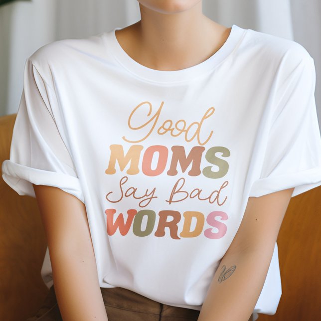 Orange Good Moms Say Bad Words Funny Mum T-Shirt (Creator Uploaded)