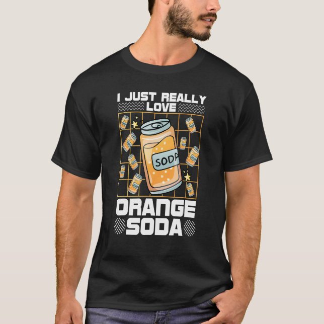 Orange   I Just Really Love Orange Soda T-Shirt (Front)