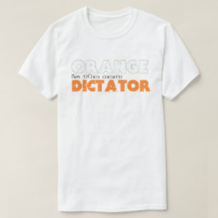 ORANGE is the new DICTATOR T-Shirt
