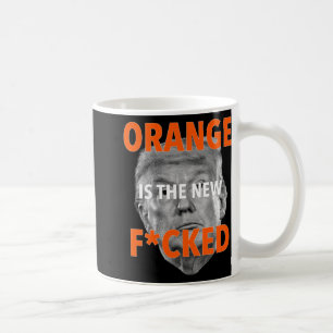 Orange Is The New Fcked ... Donald Trump  Coffee Mug