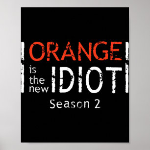 Orange Is The New Idiot Funny Quote  Poster