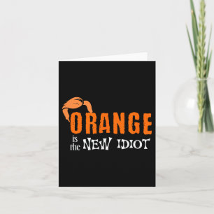 Orange Is The New Idiot Graphic Funny Saying Quote Card