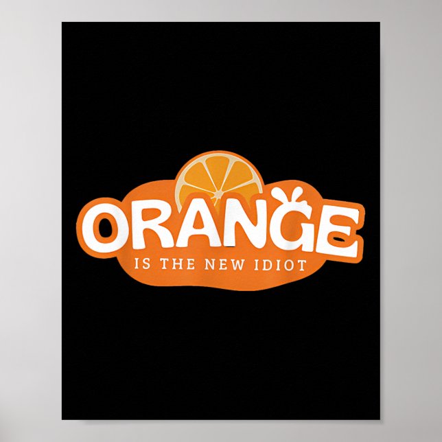 Orange Is The New Idiot Lemon Bleached Funny Sayin Poster (Front)