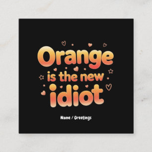 Orange Is The New Idiot Witty & Funny Political Square Business Card