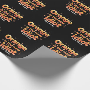 Orange Is The New Idiot Witty & Funny Political Wrapping Paper