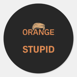 Orange Is The New Stupid Trump Joke Classic Round Sticker
