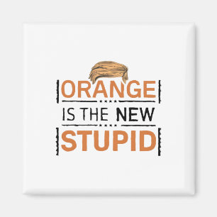Orange Is The New Stupid Trump Joke  Magnet
