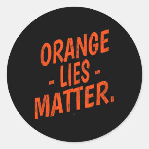 Orange Lies Problem Funny Anti-trump Political Res Classic Round Sticker