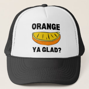 Orange Ya Glad? Trucker Hat