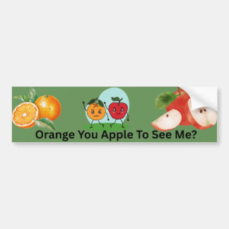 Orange You Apple To See Me Fruit Pun Design Bumper Sticker
