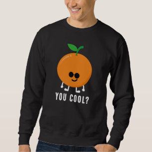 Orange You Cool? Sweatshirt