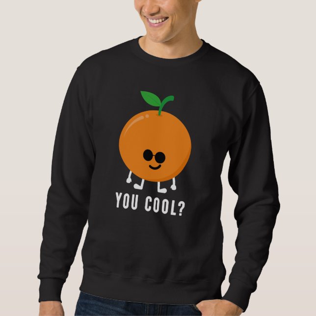 Orange You Cool? Sweatshirt (Front)