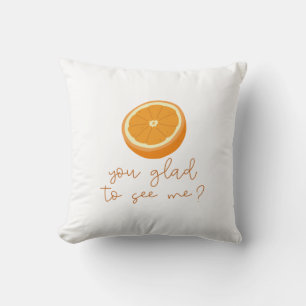 Orange You Glad To See Me? Cushion
