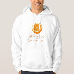 Orange You Glad To See Me? Hoodie