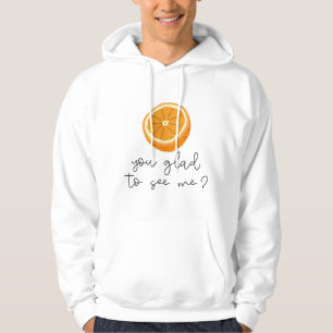 Orange You Glad To See Me? Hoodie