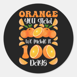 Orange You Glad We Made It 100 Days Of School Classic Round Sticker