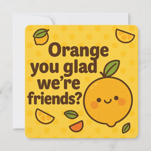 Orange You Glad We’re Friends Card (Front)