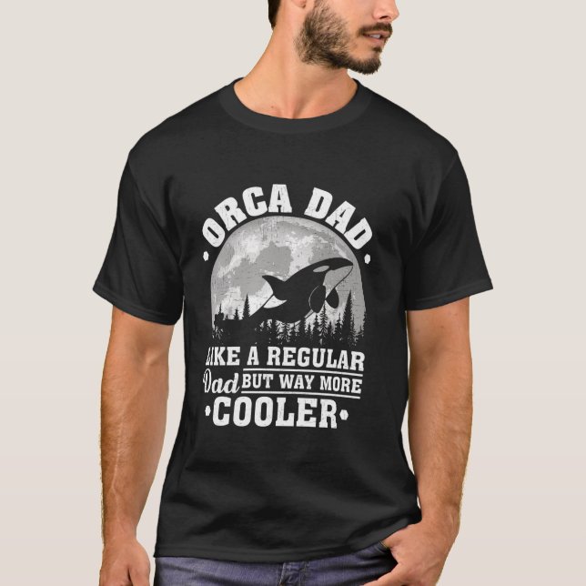Orca Dad Like A Regular Dad Funny Orca Father's Da T-Shirt (Front)