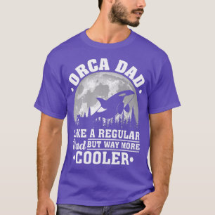 Orca Dad Like A Regular Dad Funny Orca Father's Da T-Shirt