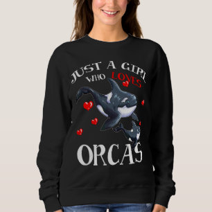Orca Fan Sea Animal Marine Mammals Just A Girl Who Sweatshirt