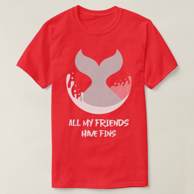 Orca Fish Whale Dolphin Shark Mermaid My Friends H T-Shirt (Design Front)