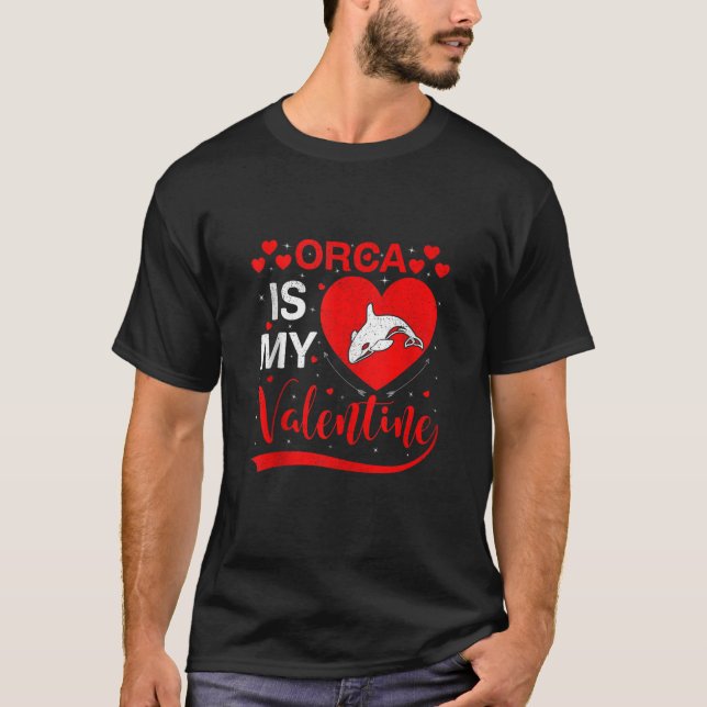 Orca Is My Valentine Heart Shape Orca Fish Valenti T-Shirt (Front)