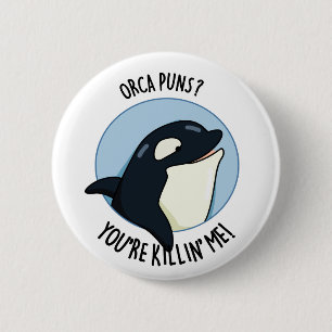 Orca Puns You're Killin Me Cute Whale Pun 6 Cm Round Badge